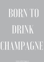 Load image into Gallery viewer, Framed Print - Born to drink champagne