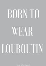 Load image into Gallery viewer, Framed Print - Born To Wear Louboutin