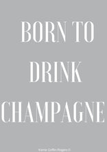 Load image into Gallery viewer, Framed Print - Born to drink champagne
