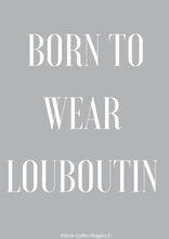 Load image into Gallery viewer, Framed Print - Born To Wear Louboutin

