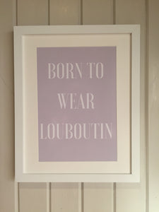 Framed Print - Born To Wear Louboutin