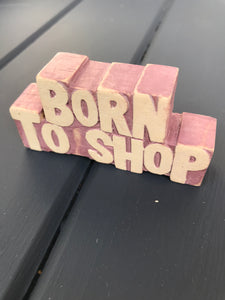 Mini Wooden East Of India'Born to shop' sign